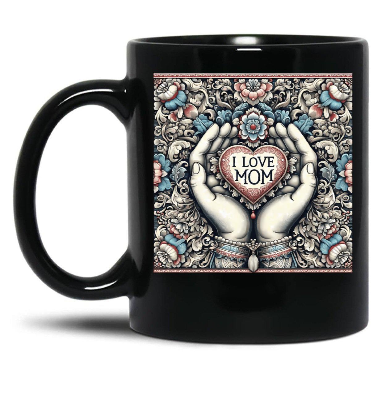 I Love Mom Mothers Day Gift Black Gift Coffee Mug