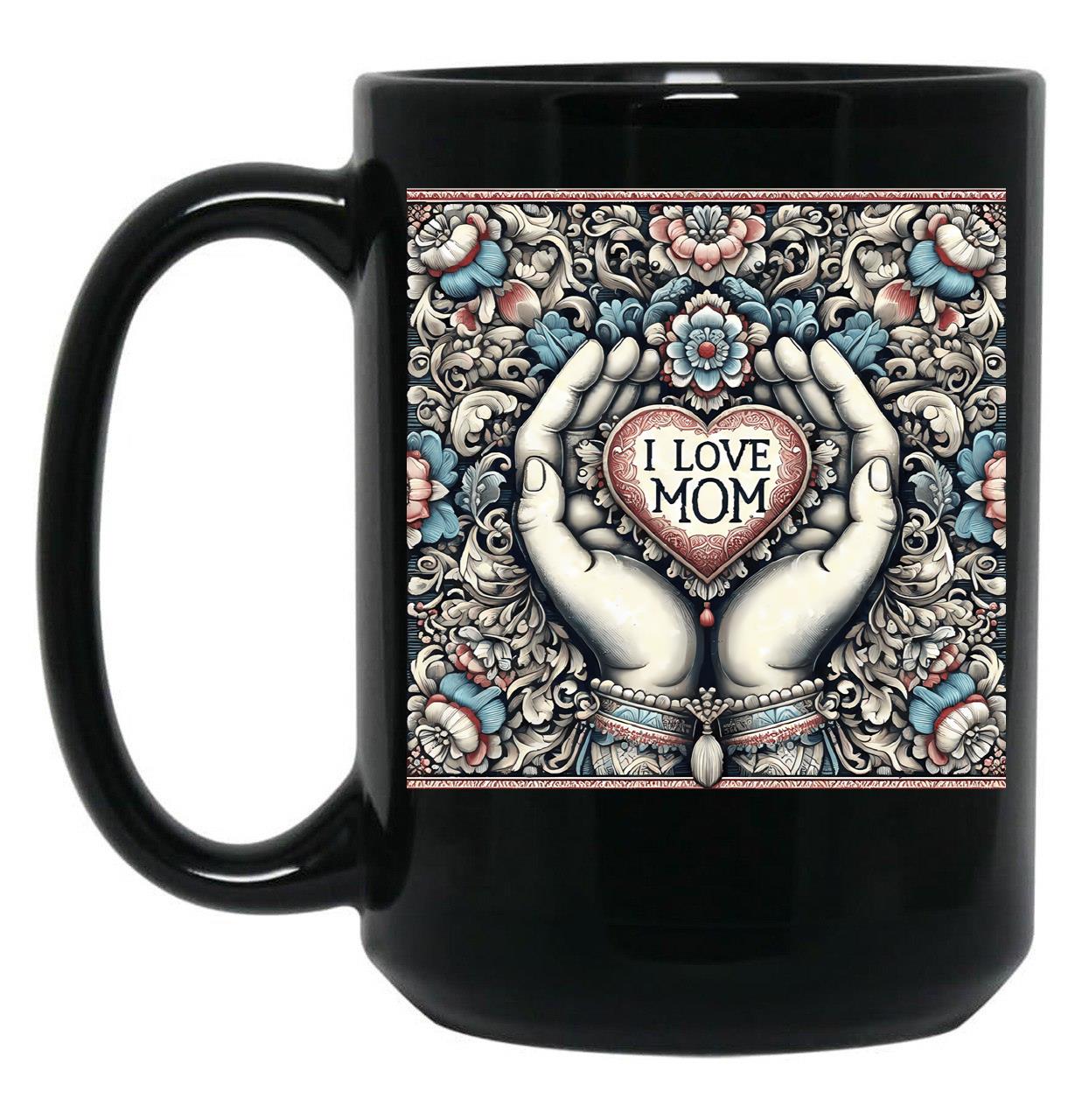 I Love Mom Mothers Day Gift Black Gift Coffee Mug