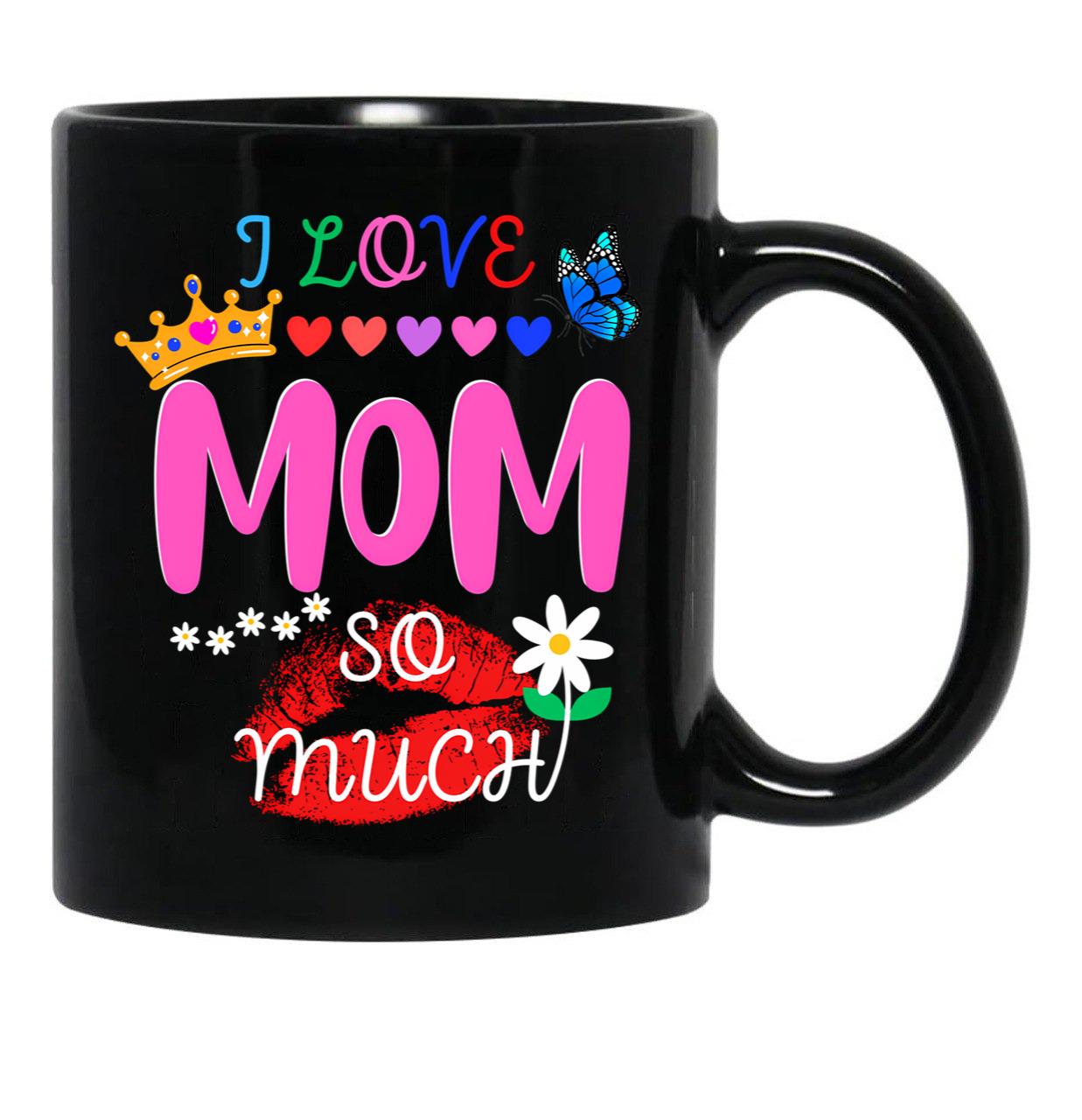 I Love Mom So Much Black Gift Coffee Mug - Black