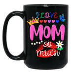 I Love Mom So Much Black Gift Coffee Mug