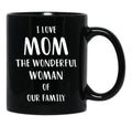 I Love Mom The Wonderful Woman Of Our Family Black Gift Coffee Mug - Black