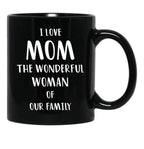 I Love Mom The Wonderful Woman Of Our Family Black Gift Coffee Mug - Black