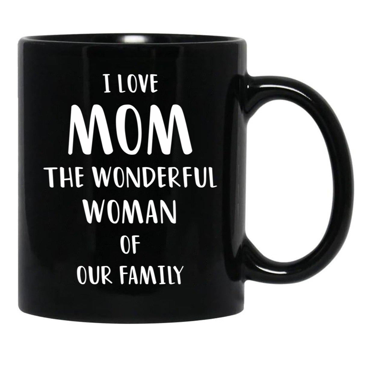 I Love Mom The Wonderful Woman Of Our Family Black Gift Coffee Mug - Black