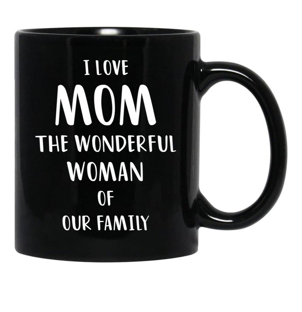 I Love Mom The Wonderful Woman Of Our Family Black Coffee Mug - Black