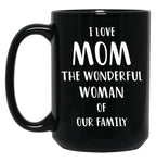 I Love Mom The Wonderful Woman Of Our Family Black Coffee Mug
