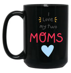 I Love My 2 Moms Heart Black Coffee Mug