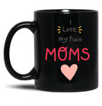 I Love My 2 Moms Black Gift Coffee Mug
