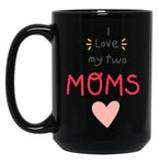 I Love My 2 Moms Black Gift Coffee Mug