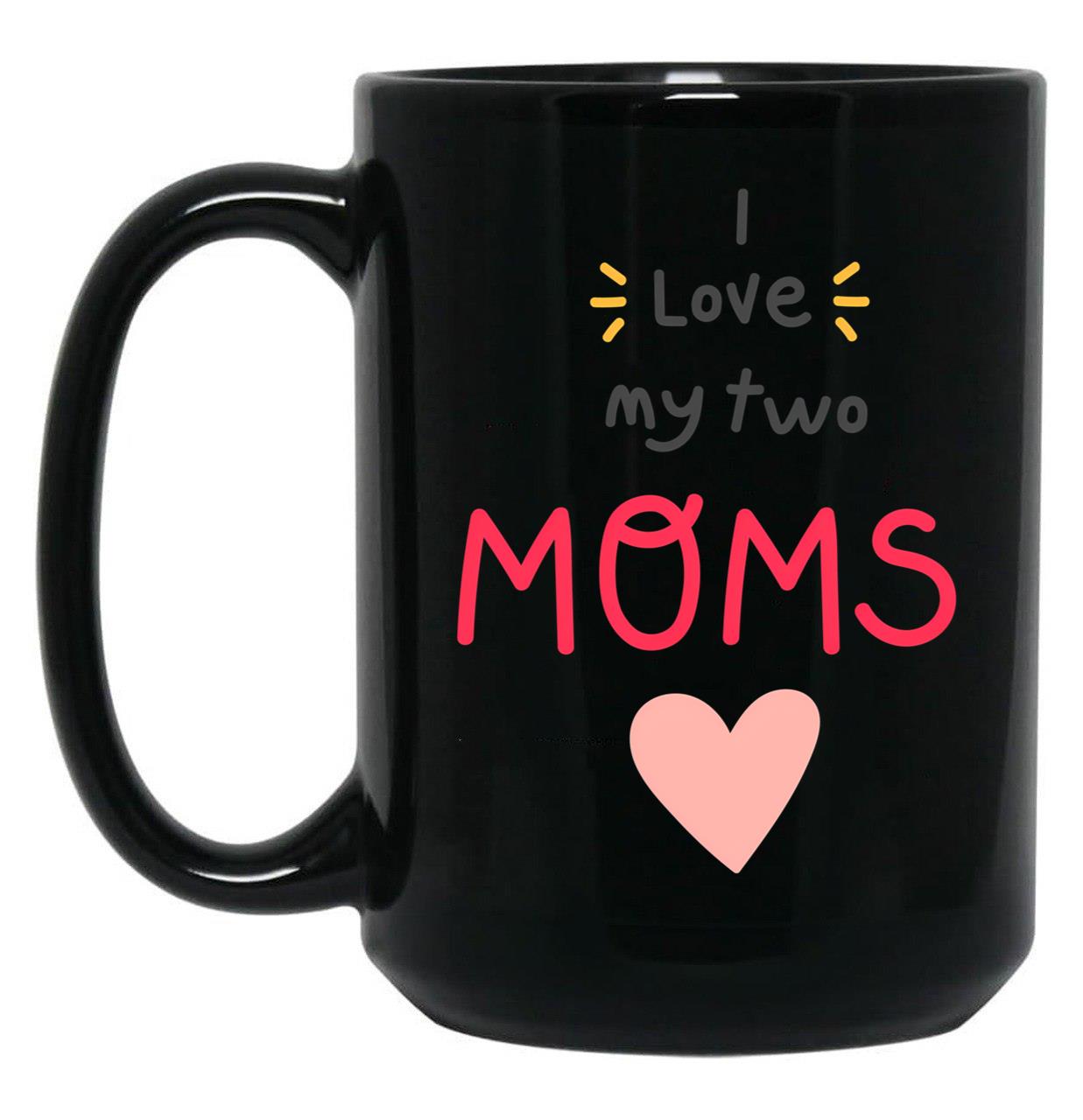 I Love My 2 Moms Black Gift Coffee Mug