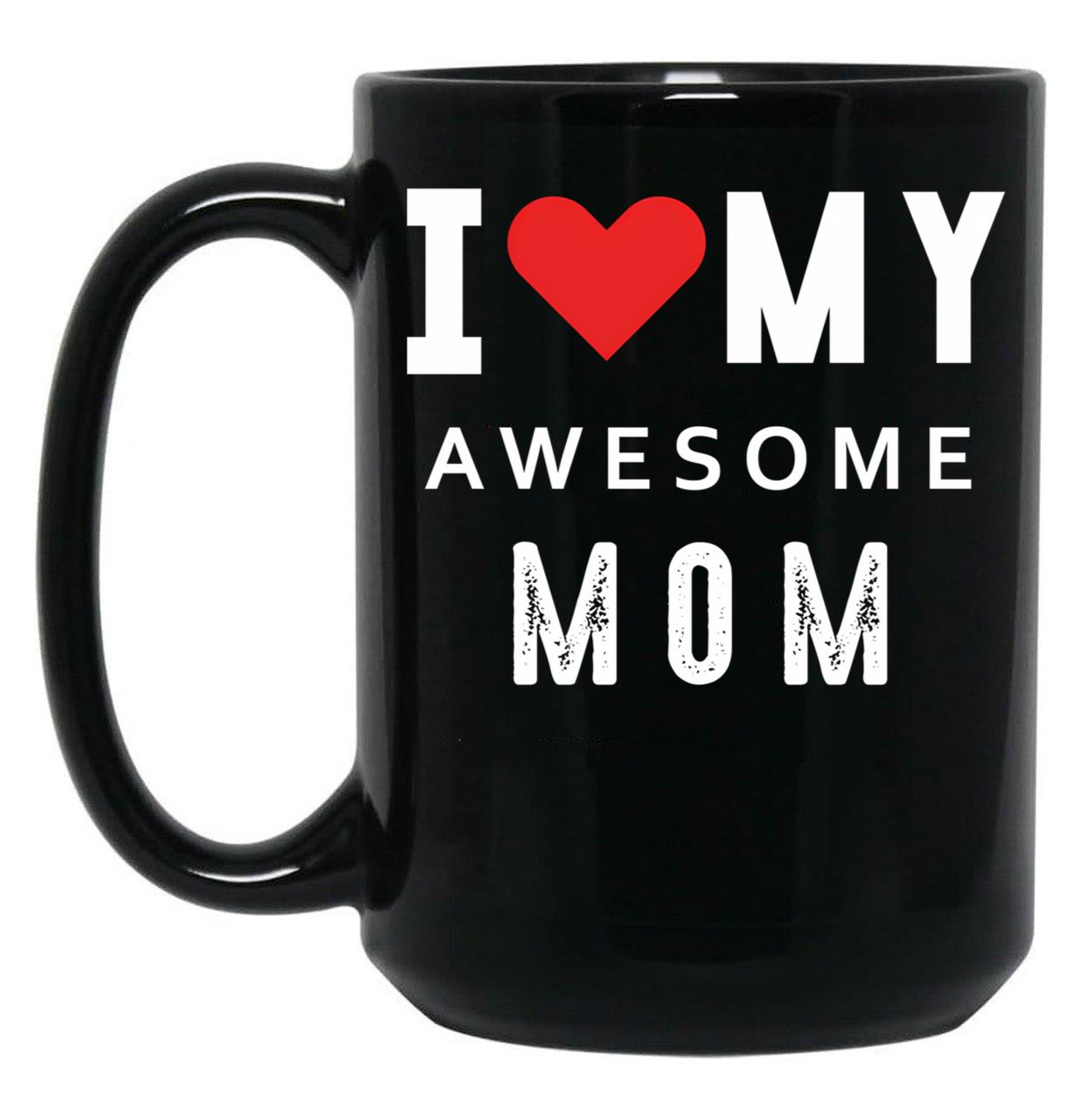 I Love My Awesome Mom Black Gift Coffee Mug