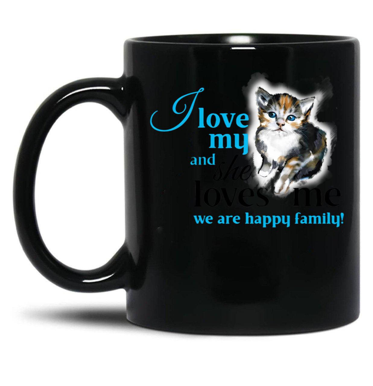 I Love My Cat And She Loves Me We Are Happy Family Funny Text On Gift Present Idea Cats Lovers Kitten Cute Illustration Black Gift Coffee Mug