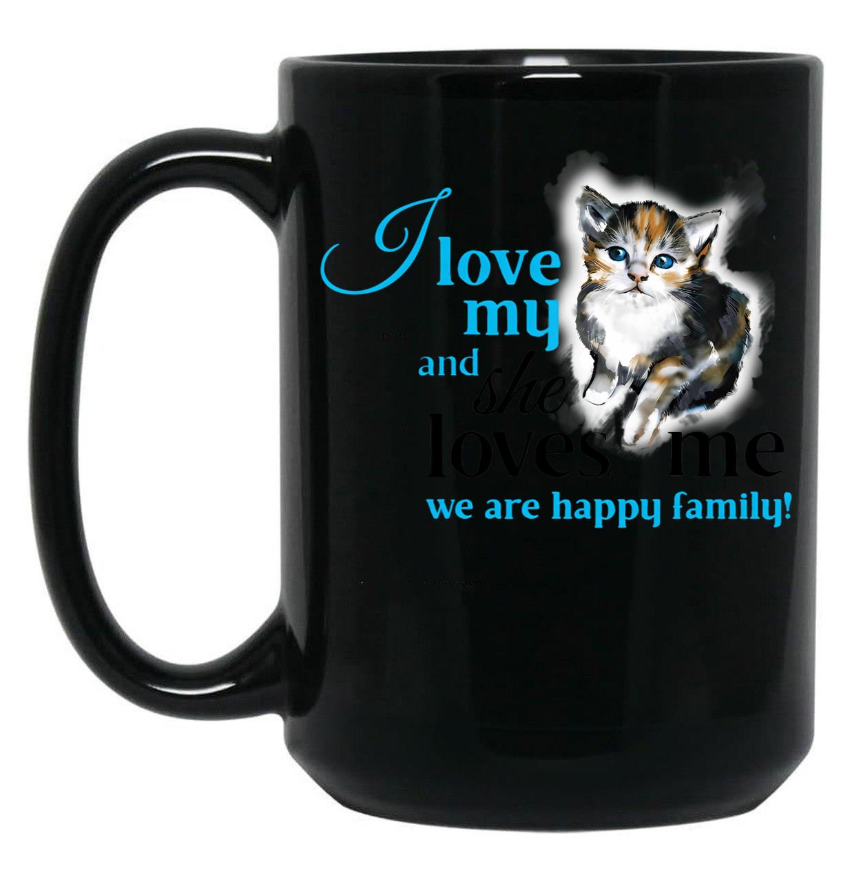 I Love My Cat And She Loves Me We Are Happy Family Funny Text On Gift Present Idea Cats Lovers Kitten Cute Illustration Black Gift Coffee Mug