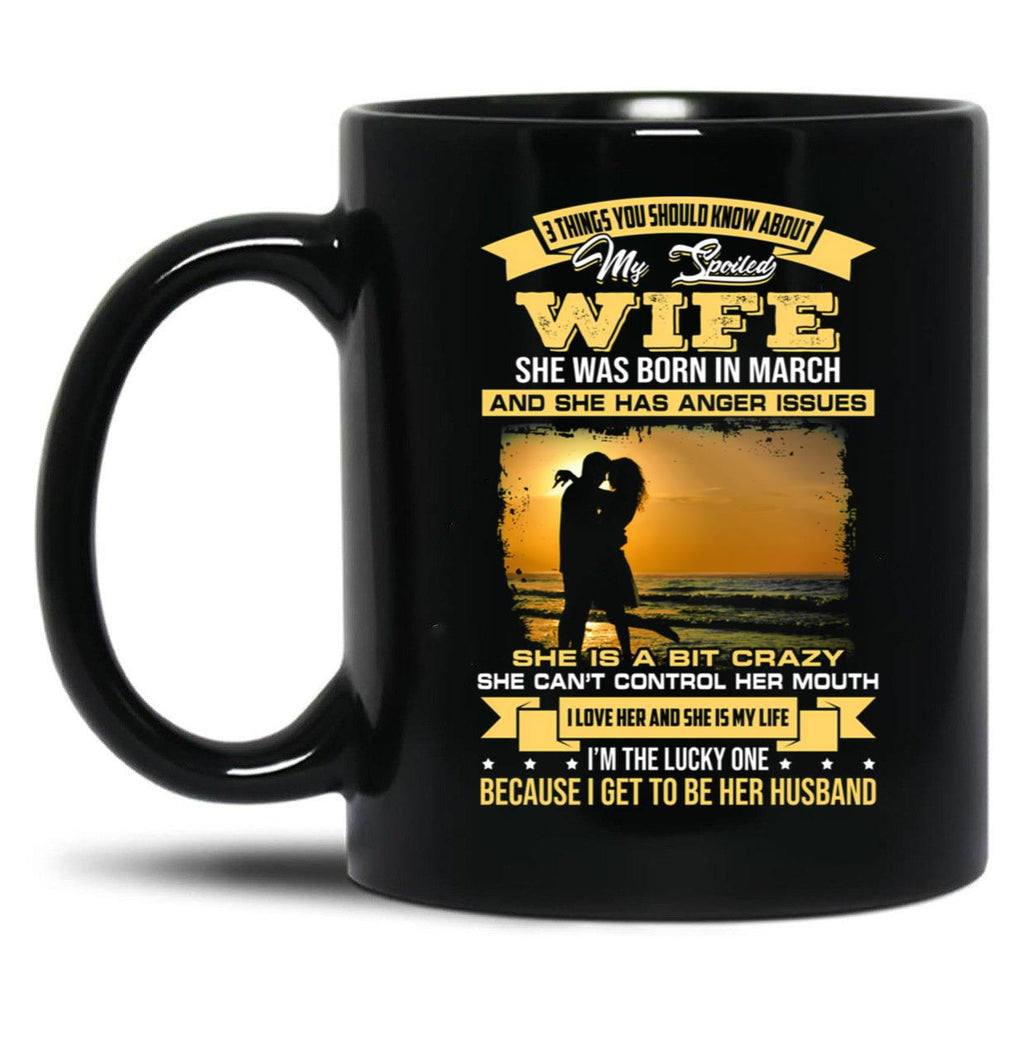 I Love My Crazy Spoiled Wife She Was Born In March Black Coffee Mug