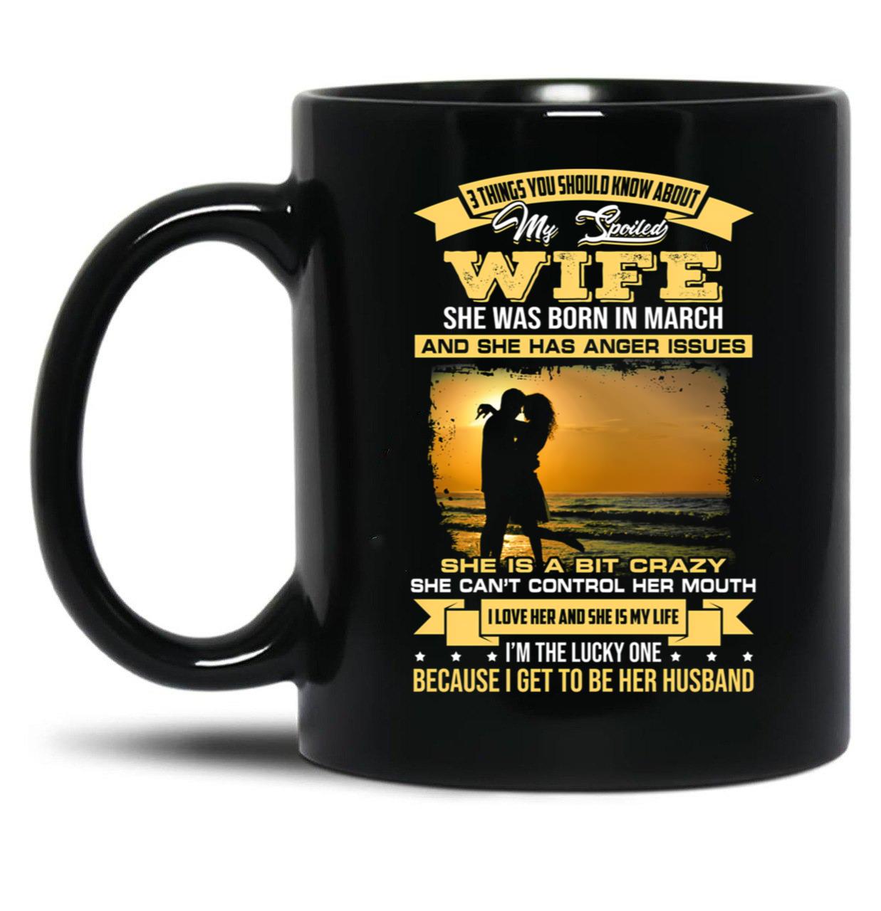 I Love My Crazy Spoiled Wife She Was Born In March Black Gift Coffee Mug