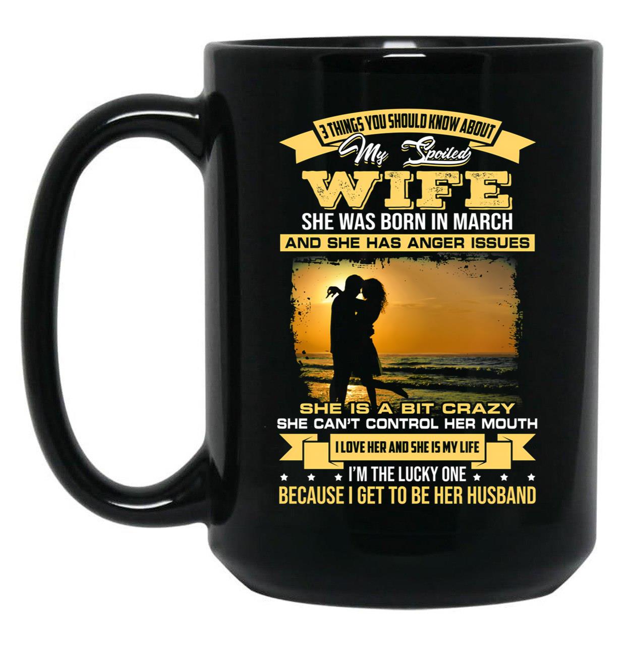 I Love My Crazy Spoiled Wife She Was Born In March Black Gift Coffee Mug