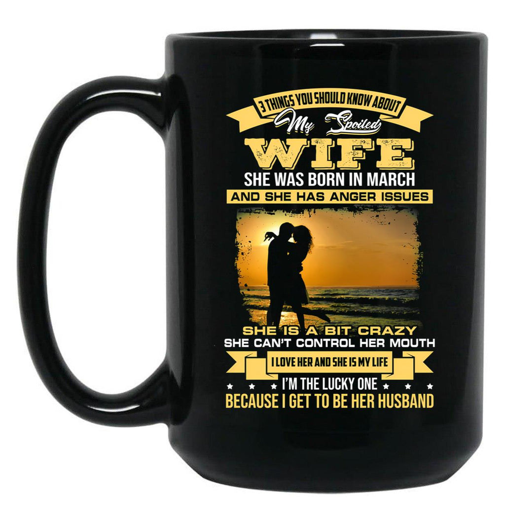I Love My Crazy Spoiled Wife She Was Born In March Black Coffee Mug