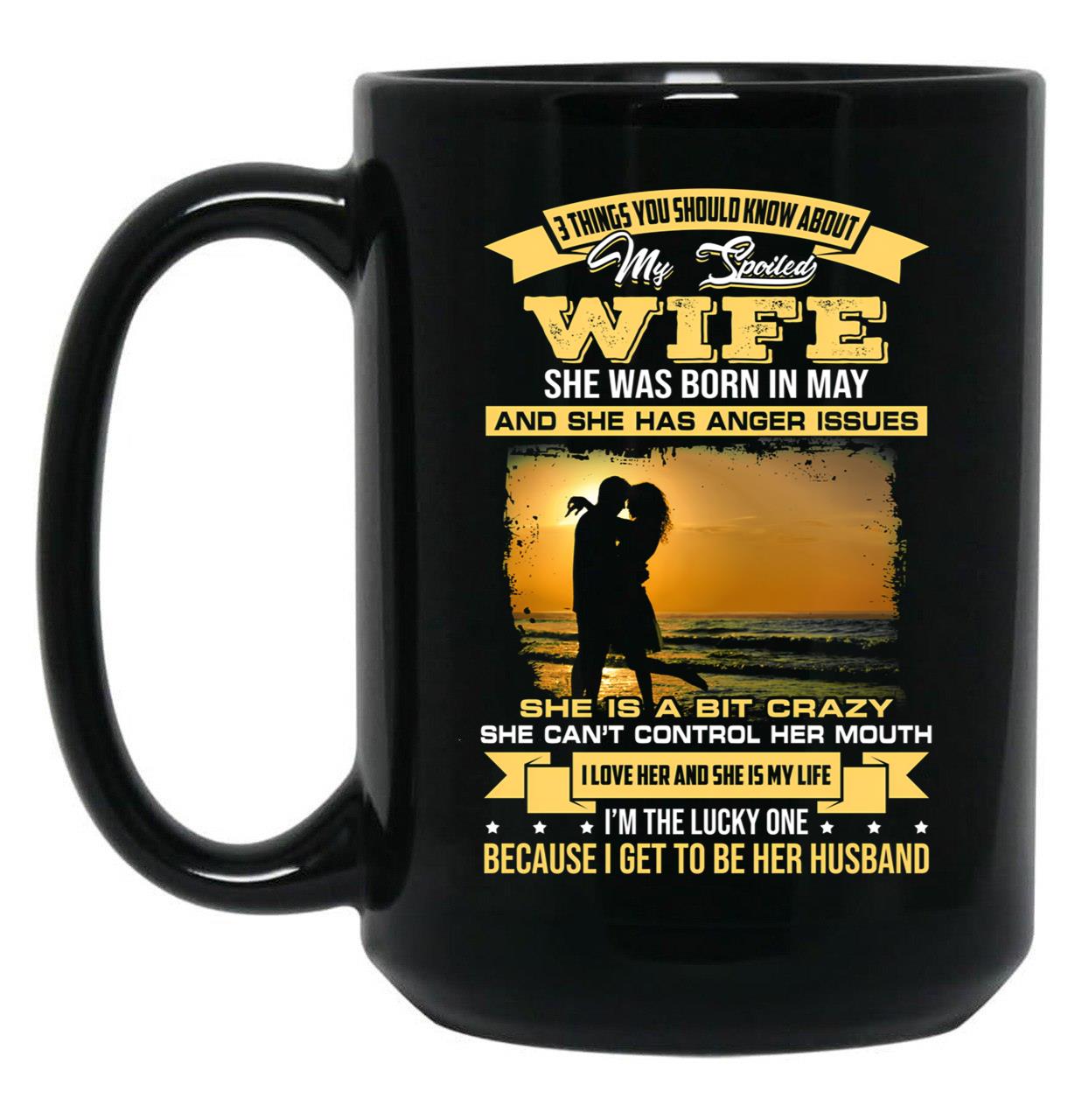 I Love My Crazy Spoiled Wife She Was Born In May Black Coffee Mug
