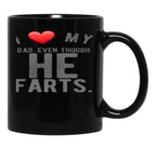 I Love My Dad Even Though He Farts 9 Black Gift Coffee Mug - Black
