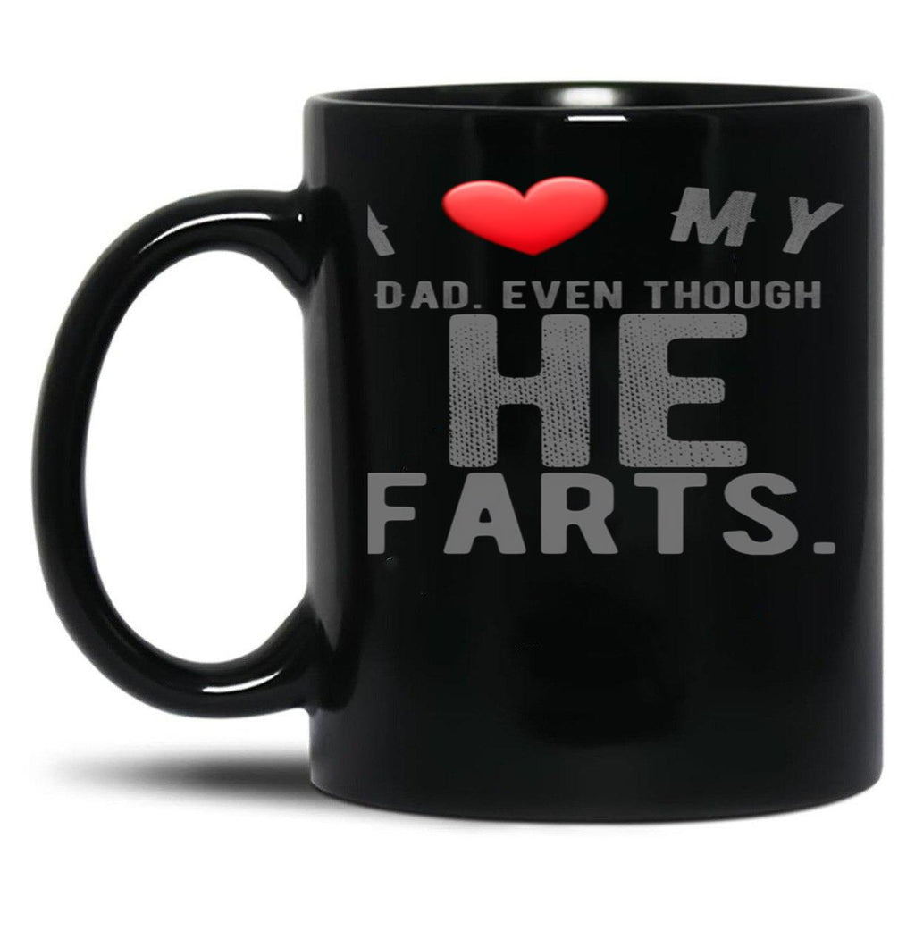 I Love My Dad Even Though He Farts 9 Black Gift Coffee Mug