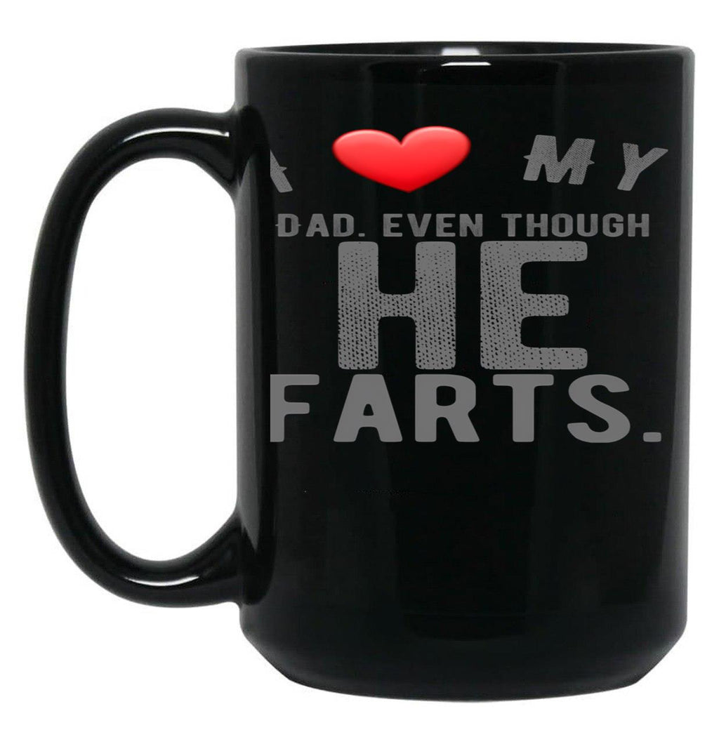 I Love My Dad Even Though He Farts 9 Black Gift Coffee Mug