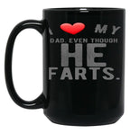 I Love My Dad Even Though He Farts 9 Black Gift Coffee Mug