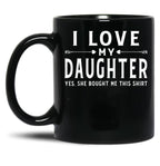 I Love My Daughter Shirt Valentine Father Day Gift For Men Black Coffee Mug