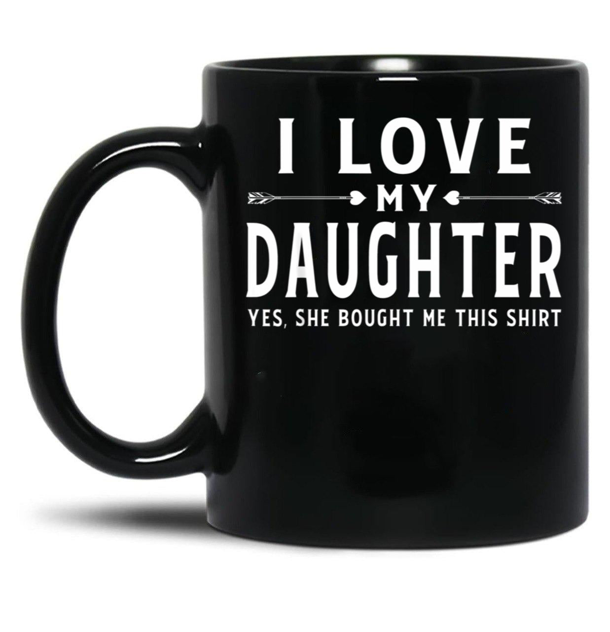 I Love My Daughter Shirt Valentine Father Day Gift For Men Black Coffee Mug