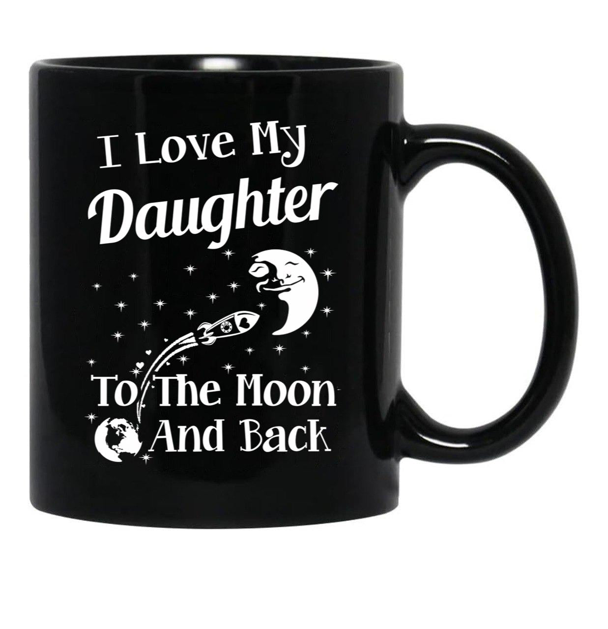 I Love My Daughter To The Moon And Back Black Gift Coffee Mug - Black