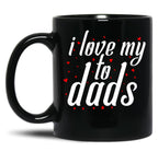 I Love My Fathers. I Love My To Dads. Father'S Day Gift Black Gift Coffee Mug