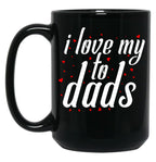 I Love My Fathers. I Love My To Dads. Father'S Day Gift Black Coffee Mug