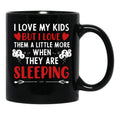 I Love My Kids More When They Are Sleeping Black Coffee Mug - Black