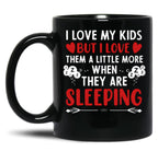 I Love My Kids More When They Are Sleeping Black Coffee Mug