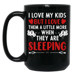 I Love My Kids More When They Are Sleeping Black Coffee Mug
