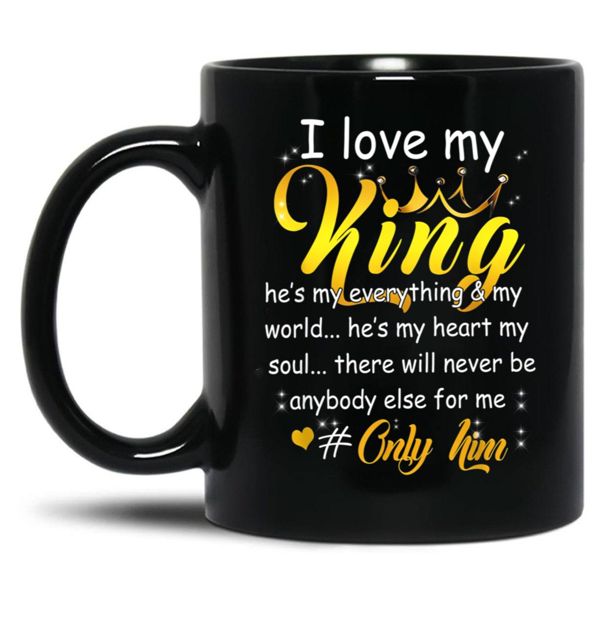 I Love My King He'S My Everything World Heart Soul Only Him Black Coffee Mug