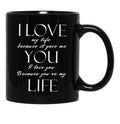 I Love My Life Because It Gave Me You Black Coffee Mug - Black