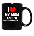 I Love My Mom And I'M Not Ashamed Of It - A Perfect Symbol For Anyone Who Loves Moms Black Coffee Mug - Black