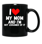 I Love My Mom And I'M Not Ashamed Of It - A Perfect Symbol For Anyone Who Loves Moms Black Coffee Mug - Black