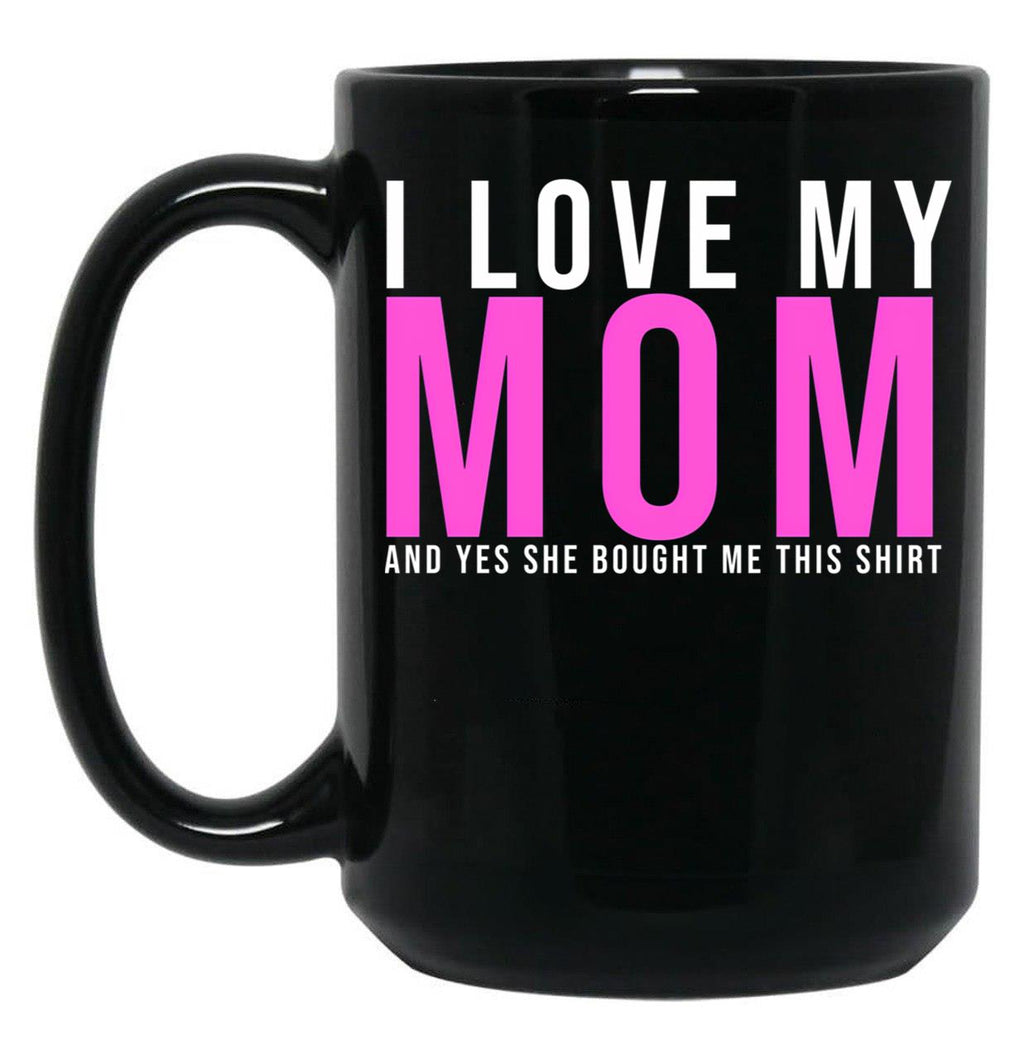 I Love My Mom And Yes She Bought Me This Mug Son  Black Coffee Mug
