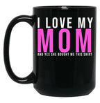 I Love My Mom And Yes She Bought Me This Mug Son  Black Coffee Mug