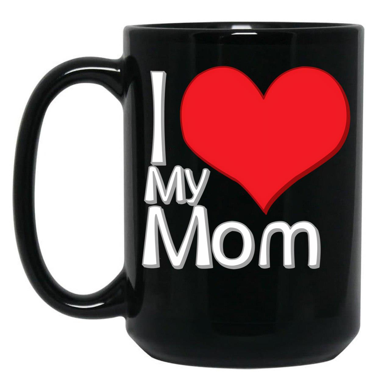 I Love My Mom Black Black Coffee Mug