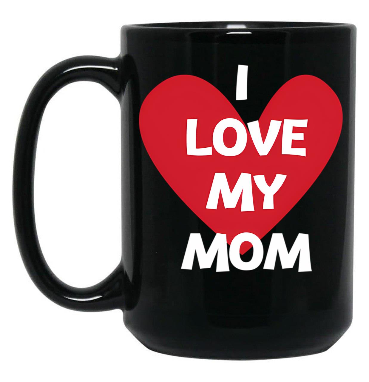 I Love My Mom Collection Black Coffee Mug