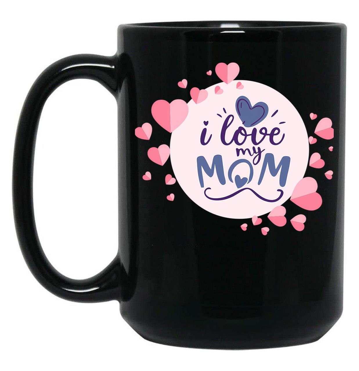 I Love My Mom Cute Mothers Day Design Black Coffee Mug