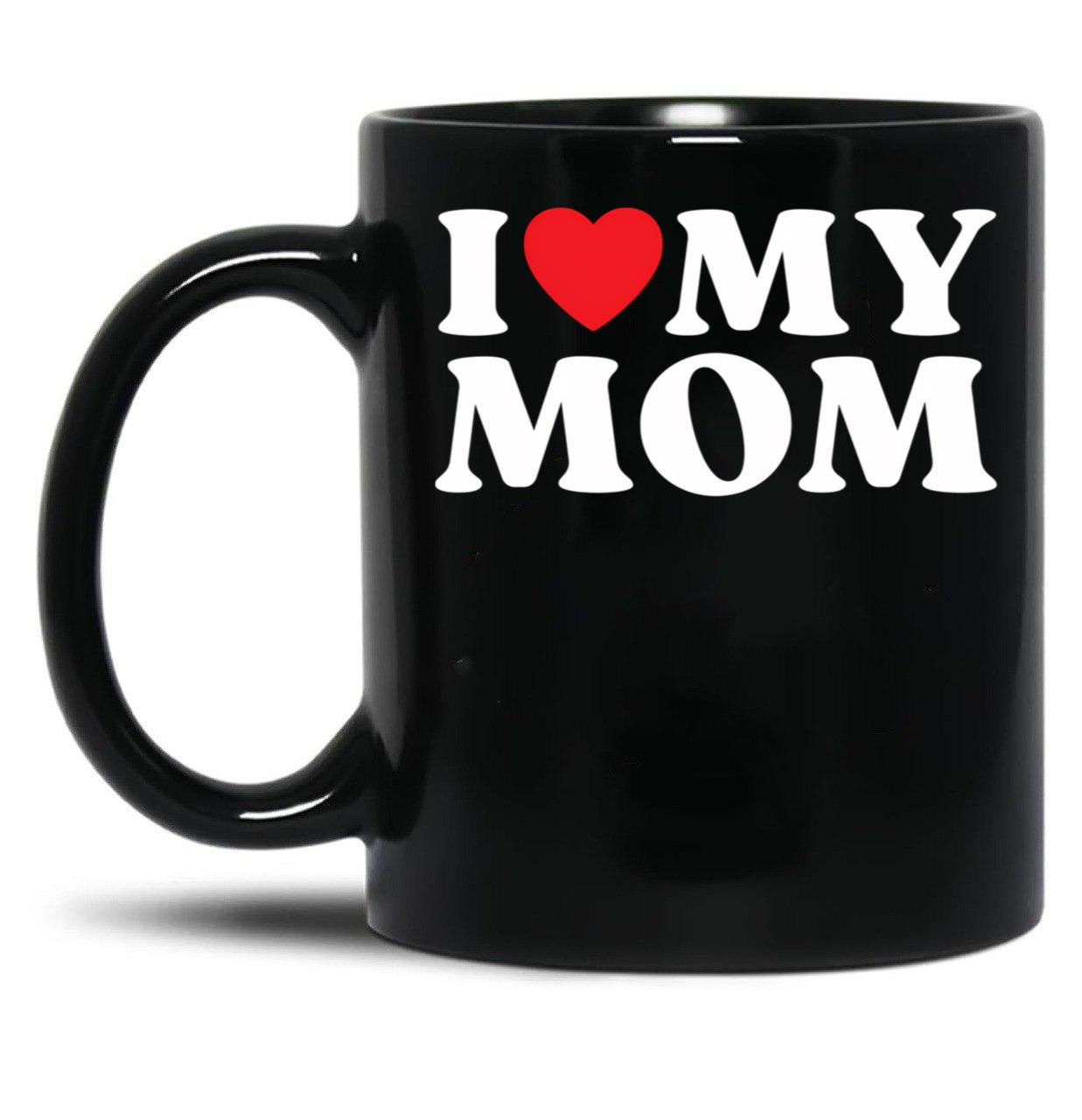 I Love My Mom Family Relative My Favorite Mom Mother'S Day Black Coffee Mug