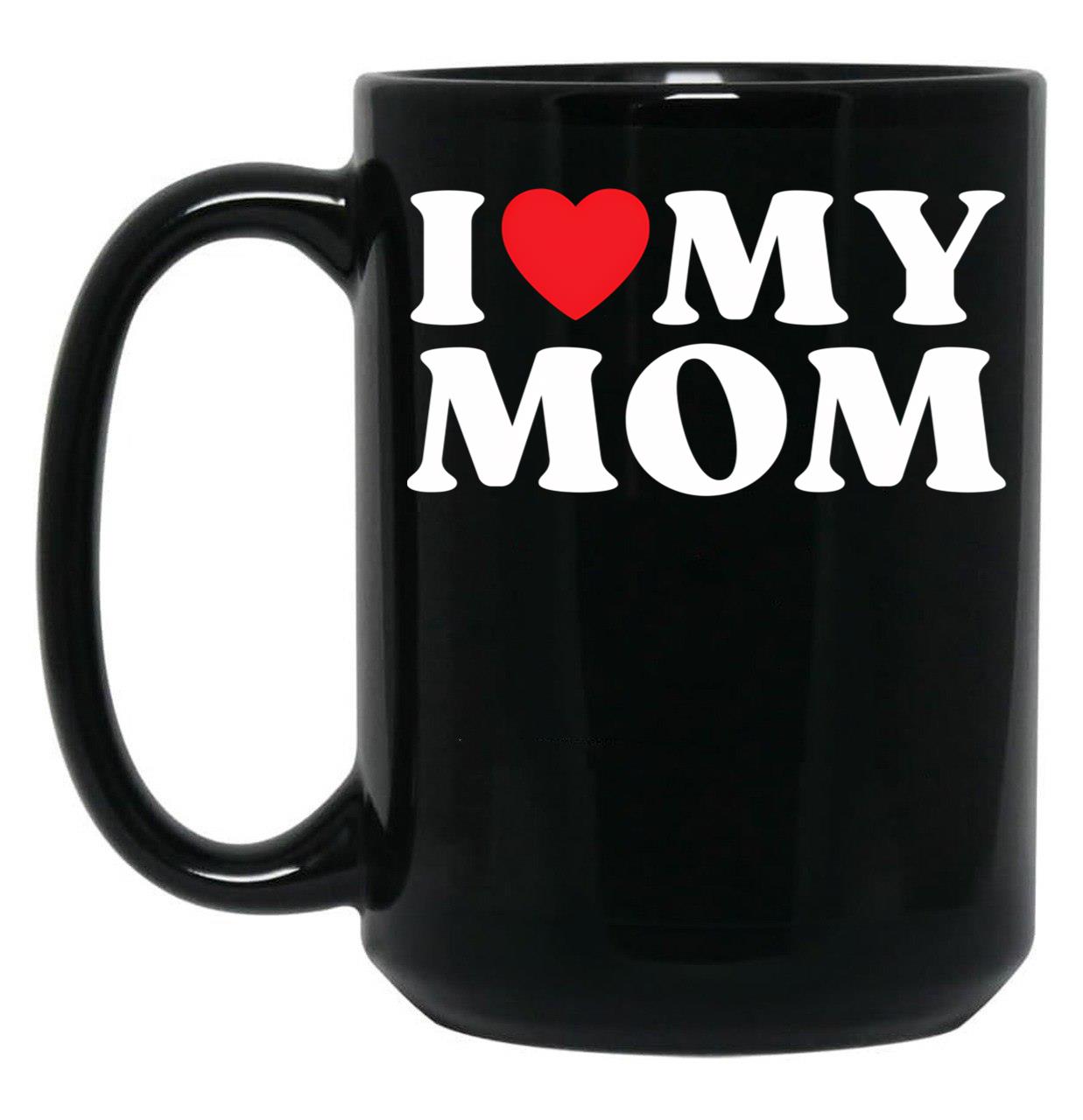 I Love My Mom Family Relative My Favorite Mom Mother'S Day Black Coffee Mug