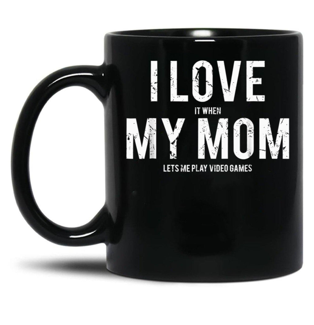 I Love My Mom Funny Sarcastic Video Games Gift Black Coffee Mug