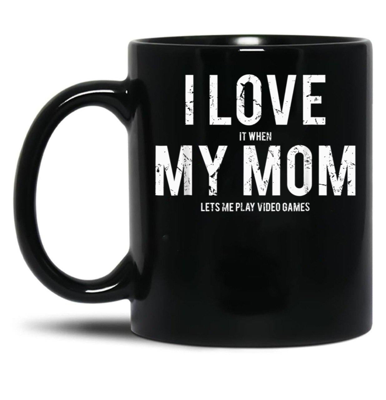 I Love My Mom Funny Sarcastic Video Games Gift Black Coffee Mug