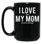 I Love My Mom Funny Sarcastic Video Games Gift Black Coffee Mug