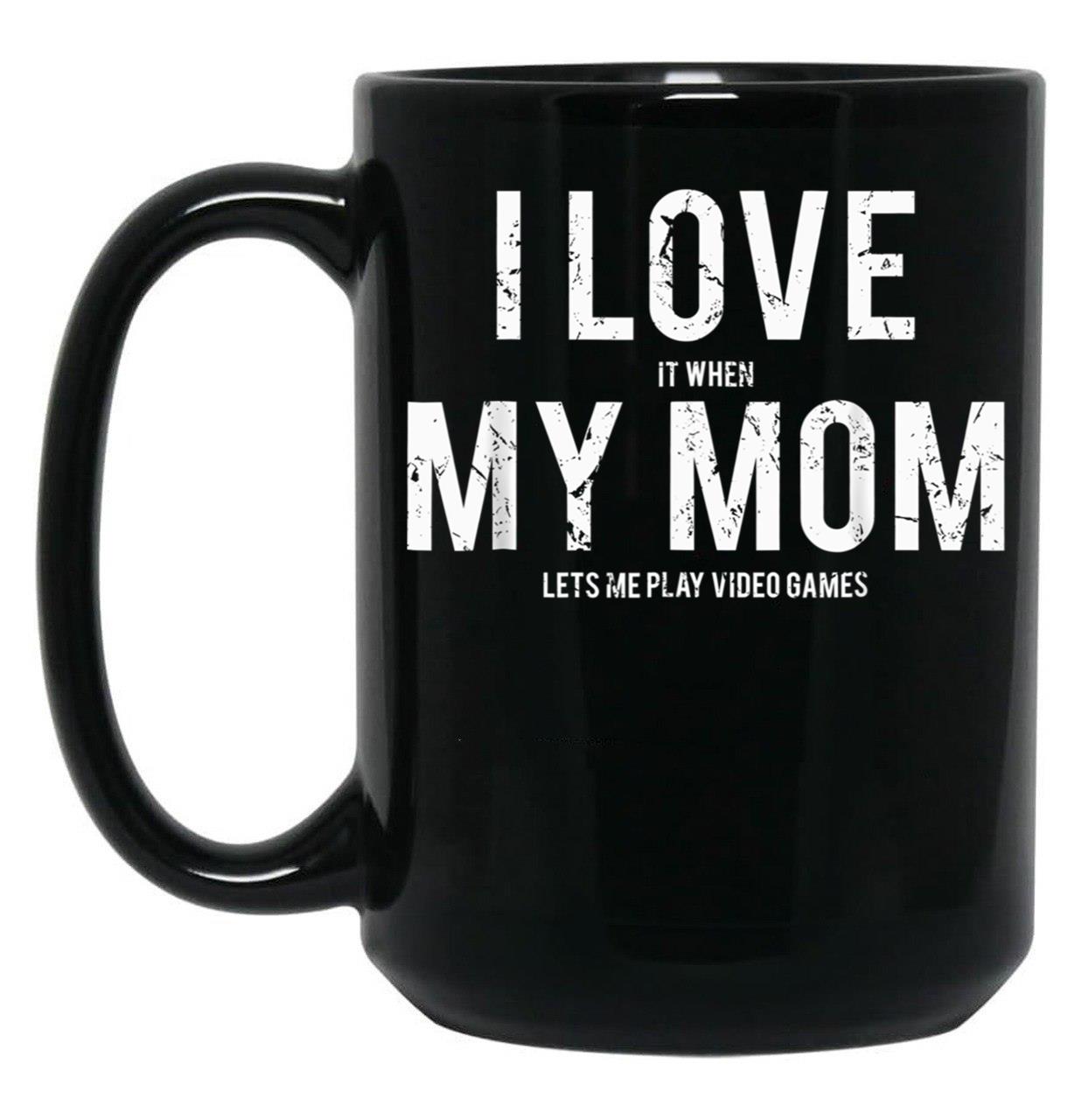 I Love My Mom Funny Sarcastic Video Games Gift Black Coffee Mug