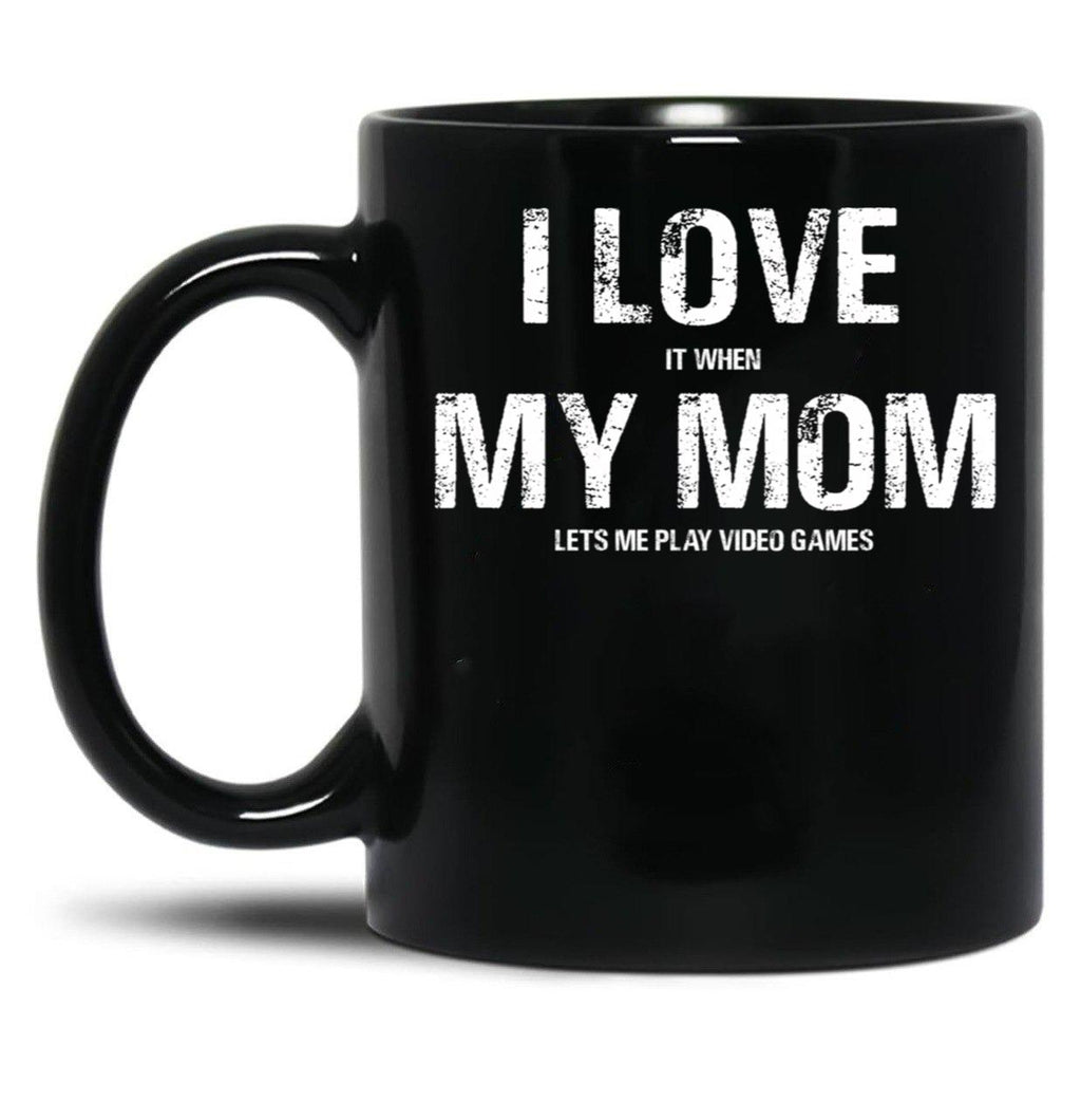 I Love My Mom Funny Sarcastic Video Games Black Coffee Mug
