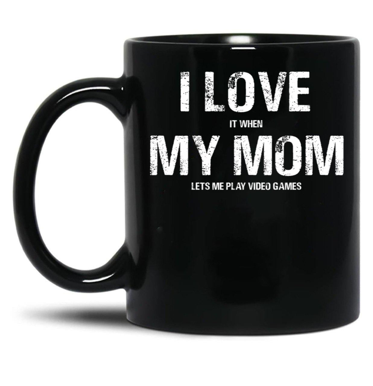 I Love My Mom Funny Sarcastic Video Games Black Coffee Mug